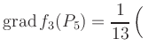 $ \displaystyle\mathop{\mathrm{grad}} f_3(P_5) = \frac{1}{13}\left(\rule{0pt}{2.5ex}\right.$