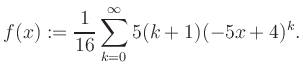 $\displaystyle f(x) := \frac{1}{16}\sum\limits_{k=0}^{\infty} 5(k+1) (-5x+4)^k.$