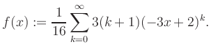 $\displaystyle f(x) := \frac{1}{16}\sum\limits_{k=0}^{\infty} 3(k+1) (-3x+2)^k.$
