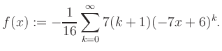 $\displaystyle f(x) := -\frac{1}{16}\sum\limits_{k=0}^{\infty} 7(k+1) (-7x+6)^k.$