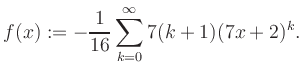 $\displaystyle f(x) := -\frac{1}{16}\sum\limits_{k=0}^{\infty} 7(k+1) (7x+2)^k.$