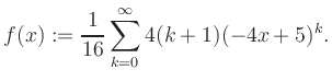 $\displaystyle f(x) := \frac{1}{16}\sum\limits_{k=0}^{\infty} 4(k+1) (-4x+5)^k.$