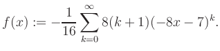 $\displaystyle f(x) := -\frac{1}{16}\sum\limits_{k=0}^{\infty} 8(k+1) (-8x-7)^k.$
