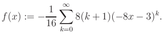 $\displaystyle f(x) := -\frac{1}{16}\sum\limits_{k=0}^{\infty} 8(k+1) (-8x-3)^k.$