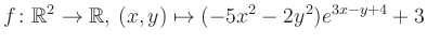 $\displaystyle f\colon \mathbb{R}^2 \to \mathbb{R},\,(x,y) \mapsto (-5x^2-2y^2)e^{3x - y+4}+3$