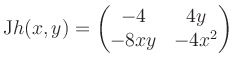 $\displaystyle \mathrm{J}h(x,y) = \begin{pmatrix}-4&4y\\ -8xy&-4x^2 \end{pmatrix}$
