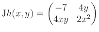 $\displaystyle \mathrm{J}h(x,y) = \begin{pmatrix}-7&4y\\ 4xy&2x^2 \end{pmatrix}$