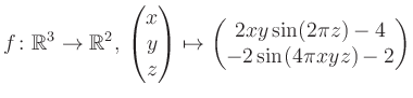 $\displaystyle f \colon \mathbb{R}^3 \to \mathbb{R}^{2},\, \begin{pmatrix}x\\ y\...
...rix}\mapsto \begin{pmatrix}2xy \sin(2\pi z)-4\\ -2\sin(4\pi xyz)-2\end{pmatrix}$