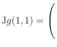 $ \mathrm{J}g(1,1) = \left(\rule{0pt}{5ex}\right.$