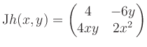 $\displaystyle \mathrm{J}h(x,y) = \begin{pmatrix}4&-6y\\ 4xy&2x^2 \end{pmatrix}$