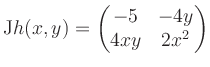 $\displaystyle \mathrm{J}h(x,y) = \begin{pmatrix}-5&-4y\\ 4xy&2x^2 \end{pmatrix}$