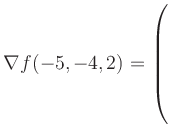 $ \nabla f(-5,-4,2) = \left(\rule{0pt}{7.5ex}\right.$