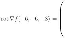 $ \operatorname{rot} \nabla f(-6,-6,-8) = \left(\rule{0pt}{7.5ex}\right.$