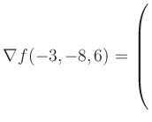 $ \nabla f(-3,-8,6) = \left(\rule{0pt}{7.5ex}\right.$