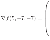 $ \nabla f(5,-7,-7) = \left(\rule{0pt}{7.5ex}\right.$