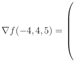 $ \nabla f(-4,4,5) = \left(\rule{0pt}{7.5ex}\right.$