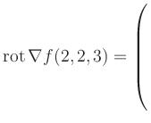 $ \operatorname{rot} \nabla f(2,2,3) = \left(\rule{0pt}{7.5ex}\right.$
