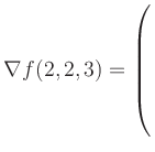 $ \nabla f(2,2,3) = \left(\rule{0pt}{7.5ex}\right.$