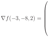 $ \nabla f(-3,-8,2) = \left(\rule{0pt}{7.5ex}\right.$