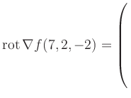 $ \operatorname{rot} \nabla f(7,2,-2) = \left(\rule{0pt}{7.5ex}\right.$