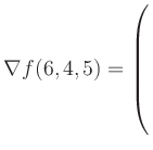 $ \nabla f(6,4,5) = \left(\rule{0pt}{7.5ex}\right.$