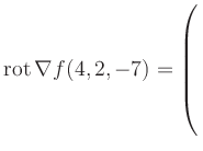 $ \operatorname{rot} \nabla f(4,2,-7) = \left(\rule{0pt}{7.5ex}\right.$