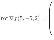 $ \operatorname{rot} \nabla f(5,-5,2) = \left(\rule{0pt}{7.5ex}\right.$