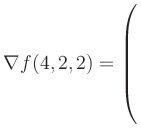 $ \nabla f(4,2,2) = \left(\rule{0pt}{7.5ex}\right.$