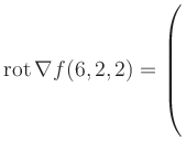 $ \operatorname{rot} \nabla f(6,2,2) = \left(\rule{0pt}{7.5ex}\right.$