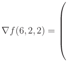 $ \nabla f(6,2,2) = \left(\rule{0pt}{7.5ex}\right.$