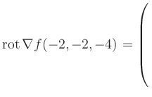 $ \operatorname{rot} \nabla f(-2,-2,-4) = \left(\rule{0pt}{7.5ex}\right.$