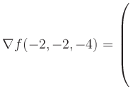 $ \nabla f(-2,-2,-4) = \left(\rule{0pt}{7.5ex}\right.$