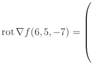 $ \operatorname{rot} \nabla f(6,5,-7) = \left(\rule{0pt}{7.5ex}\right.$
