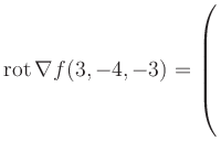 $ \operatorname{rot} \nabla f(3,-4,-3) = \left(\rule{0pt}{7.5ex}\right.$