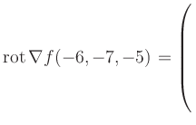 $ \operatorname{rot} \nabla f(-6,-7,-5) = \left(\rule{0pt}{7.5ex}\right.$
