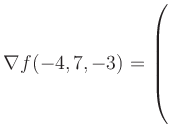 $ \nabla f(-4,7,-3) = \left(\rule{0pt}{7.5ex}\right.$