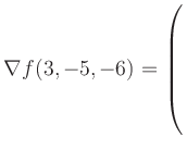 $ \nabla f(3,-5,-6) = \left(\rule{0pt}{7.5ex}\right.$