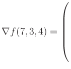 $ \nabla f(7,3,4) = \left(\rule{0pt}{7.5ex}\right.$