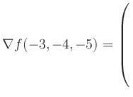 $ \nabla f(-3,-4,-5) = \left(\rule{0pt}{7.5ex}\right.$