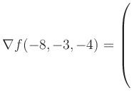 $ \nabla f(-8,-3,-4) = \left(\rule{0pt}{7.5ex}\right.$