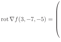 $ \operatorname{rot} \nabla f(3,-7,-5) = \left(\rule{0pt}{7.5ex}\right.$