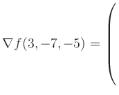 $ \nabla f(3,-7,-5) = \left(\rule{0pt}{7.5ex}\right.$
