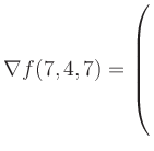 $ \nabla f(7,4,7) = \left(\rule{0pt}{7.5ex}\right.$