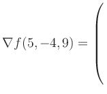 $ \nabla f(5,-4,9) = \left(\rule{0pt}{7.5ex}\right.$