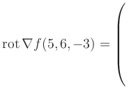 $ \operatorname{rot} \nabla f(5,6,-3) = \left(\rule{0pt}{7.5ex}\right.$