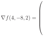 $ \nabla f(4,-8,2) = \left(\rule{0pt}{7.5ex}\right.$