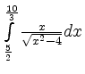 $ \int\limits_{\frac 5 2}^{\frac {10} 3} \frac {x}{\sqrt{x^2-4} } dx $