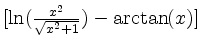 $ [\ln(\frac{x^2}{\sqrt{x^2+1}})-\arctan(x)]$
