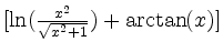 $ [\ln(\frac{x^2}{\sqrt{x^2+1}})+\arctan(x)]$