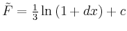 $ \tilde{F} = \frac 1 3 \ln{(1+dx)}+c$